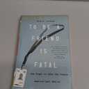 To Be a Friend Is Fatal: The Fight to Save the Iraqis America Left Behind (Book)