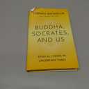 Buddha, Socrates, and Us: Ethical Living in Uncertain Times