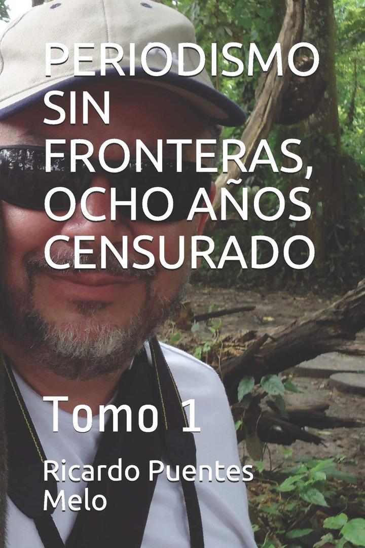 PERIODISMO SIN FRONTERAS, OCHO AOS CENSURADO: Tomo 1 (Spanish Edition)