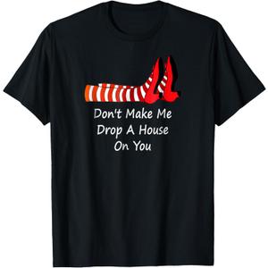 Don't Make Me Drop A House On You T-Shirt (Black)