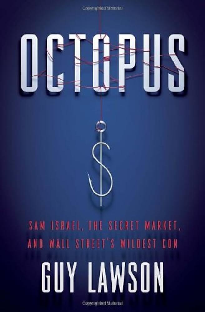 Octopus: Sam Israel, the Secret Market, and Wall Street's Wildest Con