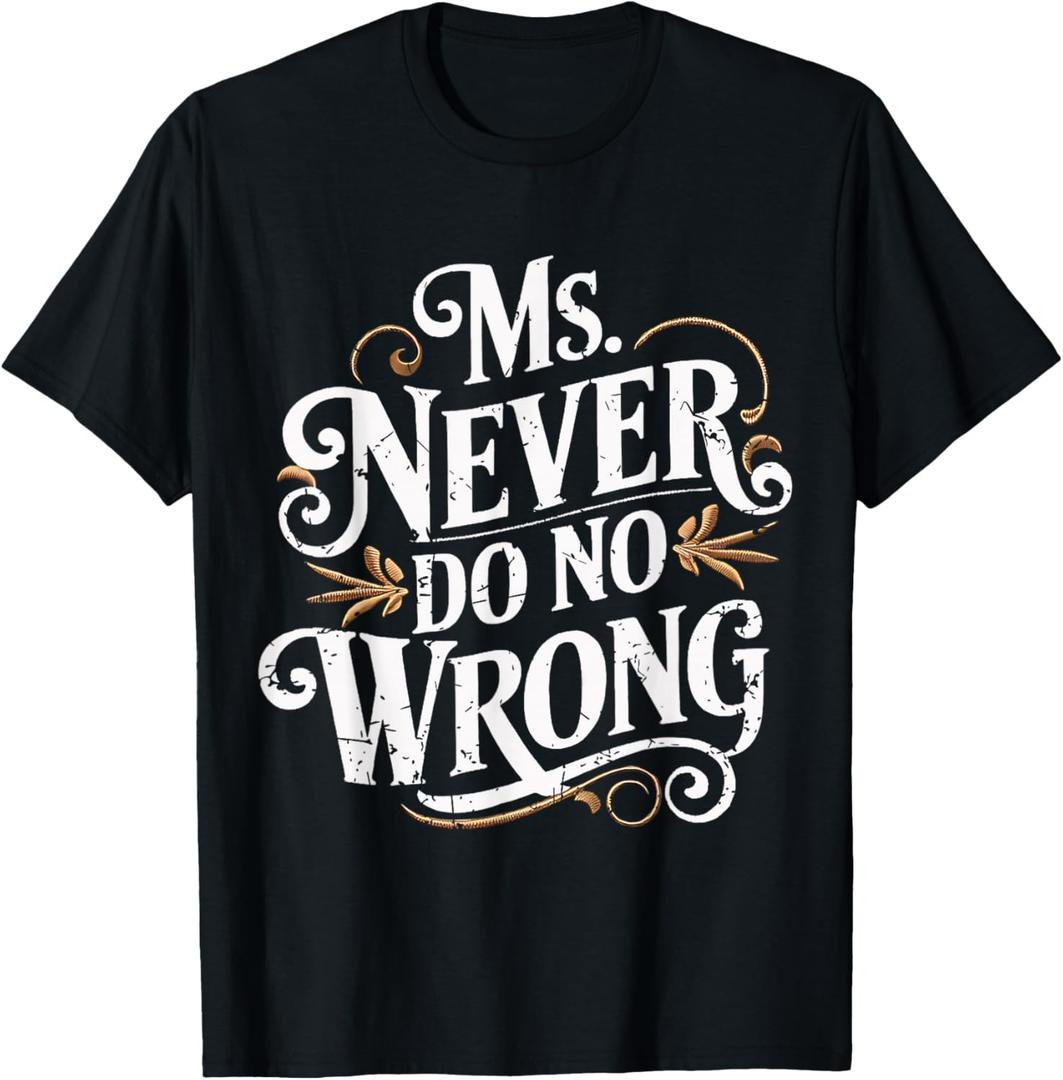 Ms Never Do No Wrong Funny Confident Quote T-Shirt Medium