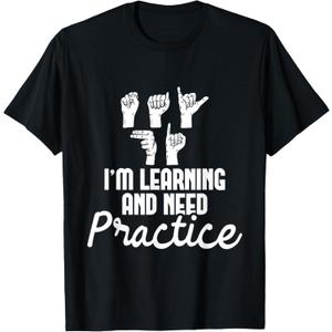 I'm Learning and Need Practice - ASL Interpreter Translator T-Shirt, Small