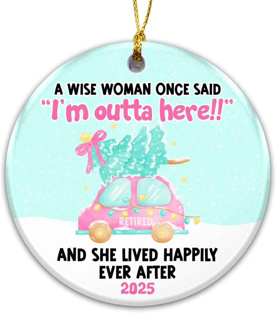 Retired Ornament 2025  Funny Retirement Ornament for Women A Wise Woman Once Said Im Outta Here  Ceramic Keepsake, Christmas Tree Decoration, Retirement Gift for Mom, Coworker, Teacher, or Nurse