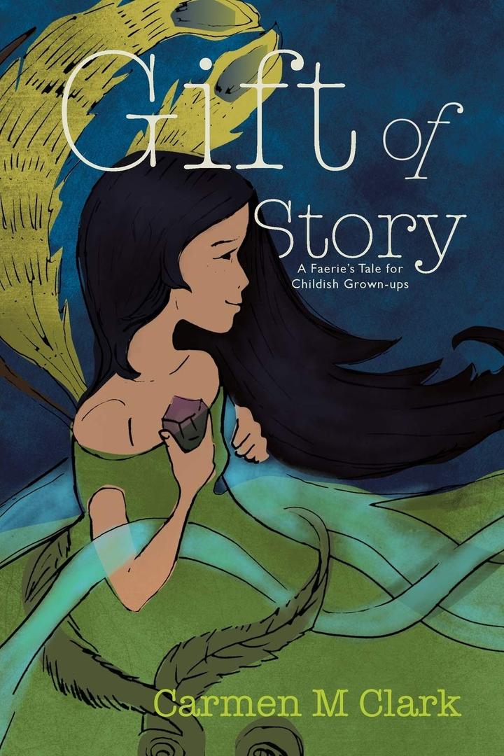 Gift of Story: A Faerie's Tale for Childish Grown-ups