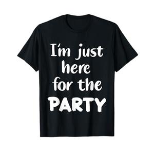 I'm Just Here for The Party T-Shirt, Size Medium