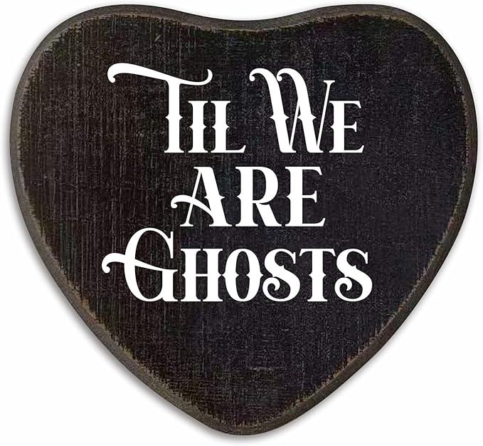 Til We Are Ghosts - Gothic Wooden Wall Art - 6.5 X 5 Inch Heart-Shaped Wood Plaque With A Hook On Back Side, whimsigoth Black bedroom, witchy home decor, Gifts For Women Men Lover, Birthday - C04