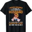 Mens I Never Dreamed I'd Grow Up To Be A Husband Of Chicken Lady T-Shirt
