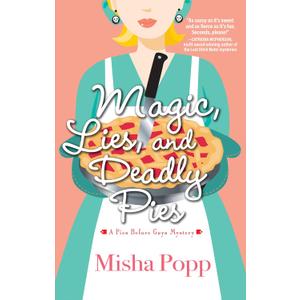 Magic, Lies, and Deadly Pies (A Pies Before Guys Mystery) Magic, Lies, and Deadly Pies (A Pies Before Guys Mystery)