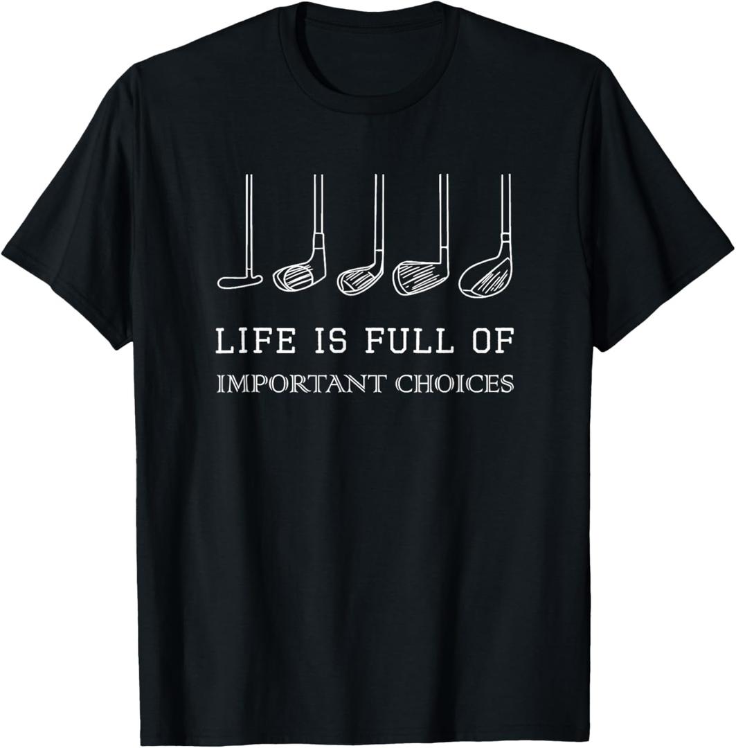 Funny Life is Full of Important Choices Golf Clubs Design T-Shirt S
