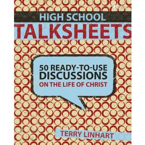 High School Talksheets: 50 Ready-to-Use Discussions on the Life of Christ