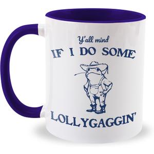 Jakayla funny coffee mugs - Y'all Mind If I Do Some Lollygaggin',11 ounces