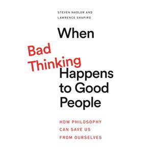 When Bad Thinking Happens to Good People: How Philosophy Can Save Us from Ourselves