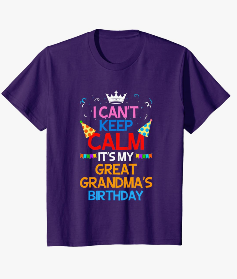 I Can't Keep Calm It's My Great Grandma's Birthday T-Shirt T-Shirt, M