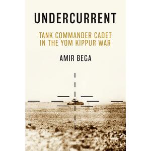 Undercurrent: Tank Commander Cadet in the Yom Kippur War (Book)