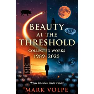 Beauty At The Threshold: Collected Works, 1989-2025