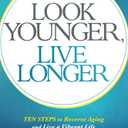 Look Younger, Live Longer: 10 Steps to Reverse Aging and Live a Vibrant Life