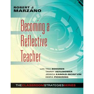 Becoming a Reflective Teacher (Identifying Instructional Strengths and Weaknesses to Improve Teaching) (Classroom Strategies)