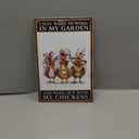 Funny Chicken Signs Chicken Coop Signs I Just Want To Work In My Garden And Hang Out With My Chickens Tin Signs for Home Farmhouse Garden Decor (8 X 12 Inch)