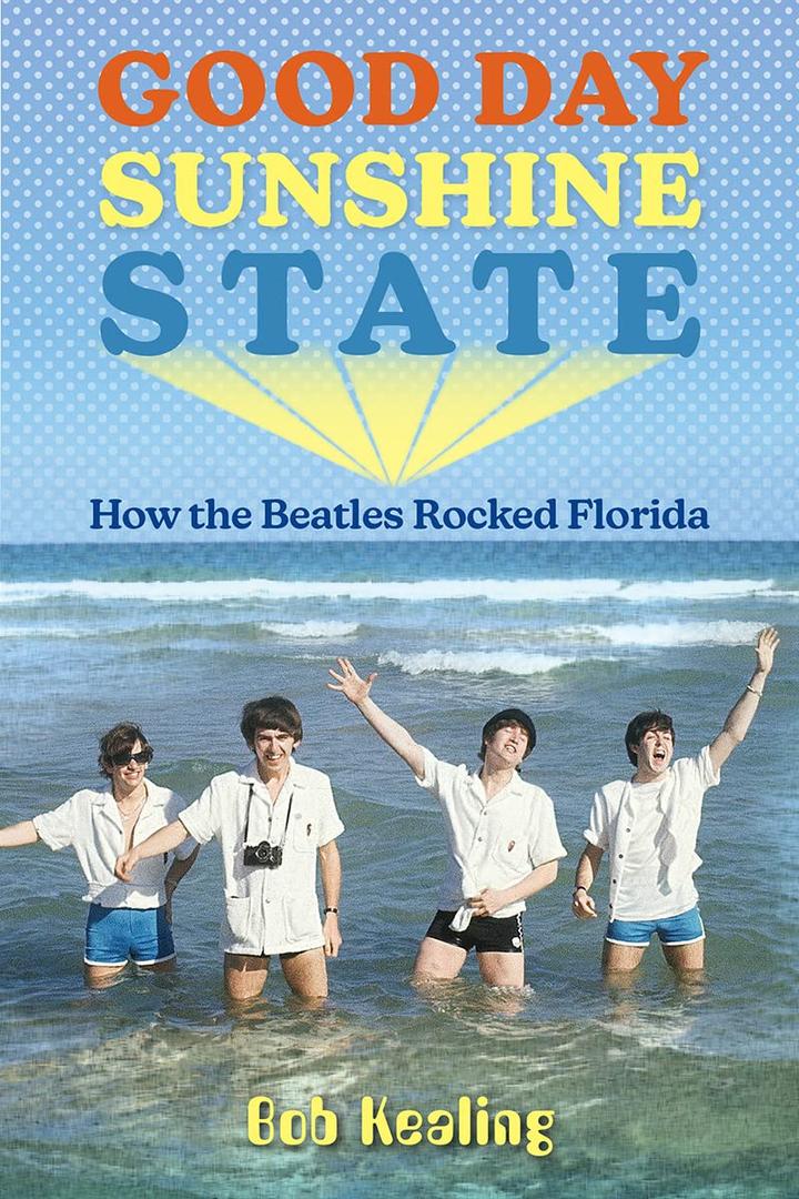 Good Day Sunshine State: How the Beatles Rocked Florida (Florida Humanities Partnership Publications)