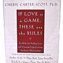 If Love Is a Game, These Are the Rules: 10 Rules for Finding Love and Creating Long-Lasting, Authentic Relationships