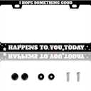 I Hope Something Good Happens To You Today License Plate Frame Funny License Plate Holder Personalise Stainless Steel Funny Design Compatible With Standard License Plate Frames For Usa Canada 6 X 12In