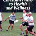 Christian Paths to Health and Wellness