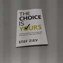 The Choice Is Yours: A Simple Approach to Live and Lead With More Joy, Ease, and Purpose