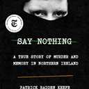 Say Nothing: A True Story of Murder and Memory in Northern Ireland
