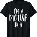 Im A Mouse Duh for a Halloween Costume Im A Mouse Costume T-Shirt, Large