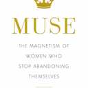 Muse: The Magnetism of Women Who Stop Abandoning Themselves (Hardcover)