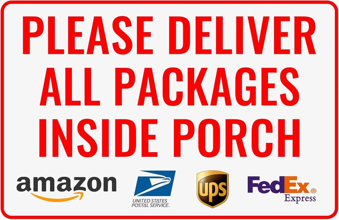 Please Deliver All Packages Inside Porch Delivery Sign for Outdoor Use 12" * 8" (151)