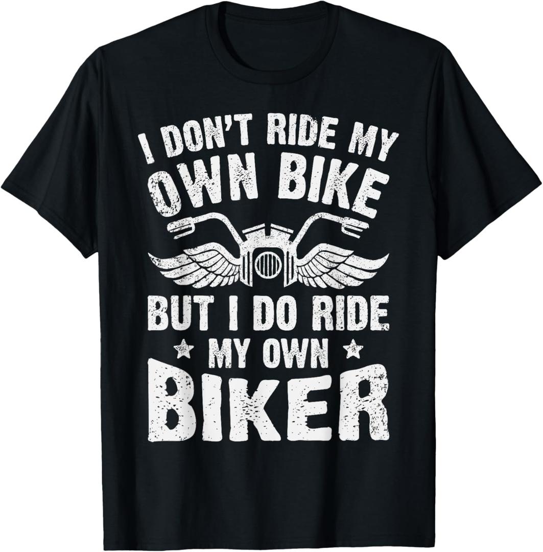 I Don't Ride My Own Bike But I Do Ride My Own Biker Funny T-Shirt (Small, Black)