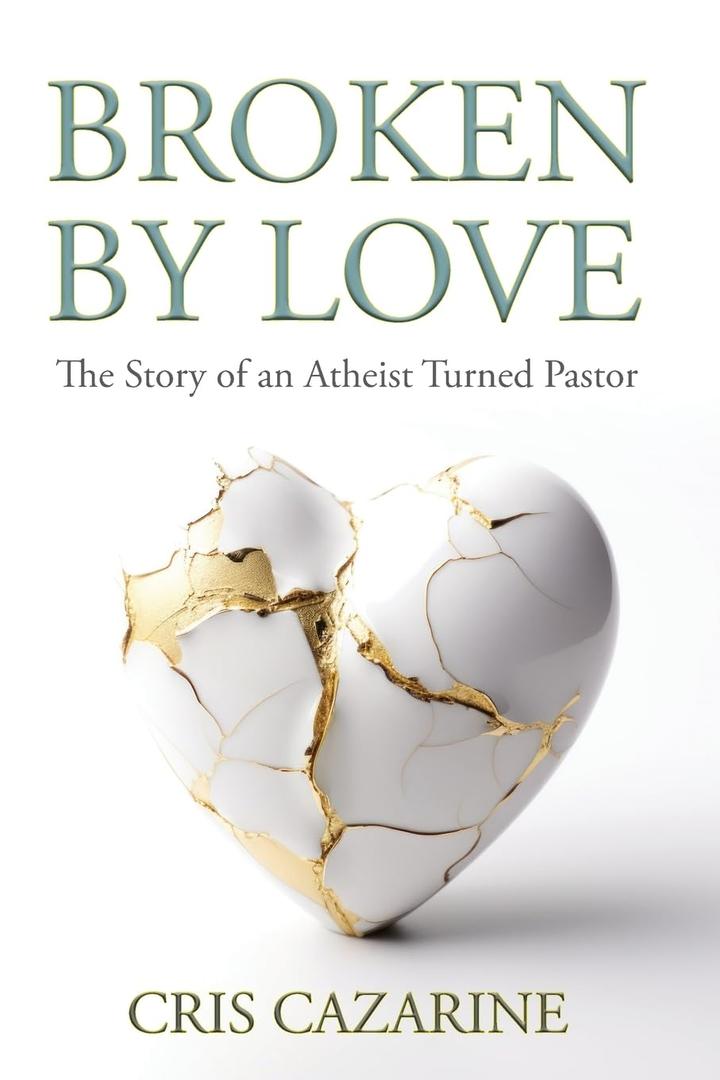 Broken by Love: The Story of an Atheist Turned Pastor (Book)