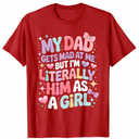 My Dad Gets Mad at Me But I'm Literally Him As A Girl T-Shirt, Size M