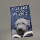 Losing My Best Friend: Thoughtful support for those affected by dog bereavement or pet loss
