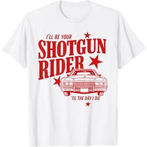 I'll Be Your Shotgun Rider Til the Day I Die Western Cowboy T-Shirt (Ladies, Large)