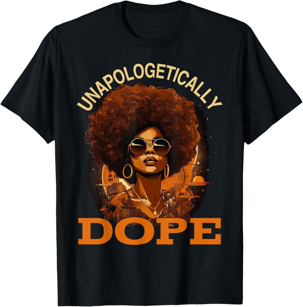 Black Women Unapologetically Dope Juneteenth Black History T-Shirt, L