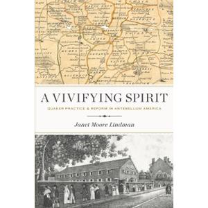 A Vivifying Spirit: Quaker Practice and Reform in Antebellum America