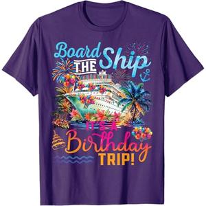 Board The Ship It's A Birthday Trip Cruise Birthday Vacation T-Shirt, XL