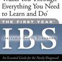 The First Year: IBS (Irritable Bowel Syndrome)--An Essential Guide for the Newly Diagnosed