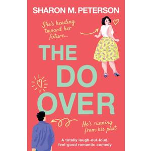 The Do-Over: A totally laugh-out-loud, feel-good romantic comedy