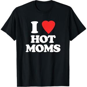 I Love Hot Moms Hot Mother Sexy Mom Funny Shirt For Men T-Shirt, Size S