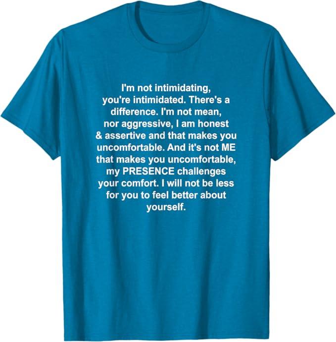 I'm not intimidating you're intimidated T-Shirt S