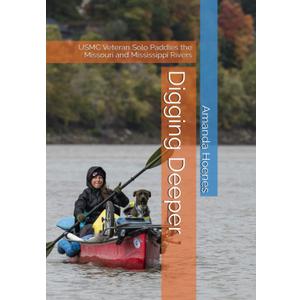 Digging Deeper: USMC Veteran Solo Paddles the Missouri and Mississippi Rivers