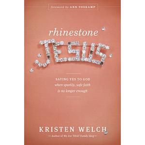 Rhinestone Jesus: Saying Yes to God When Sparkly, Safe Faith Is No Longer Enough
