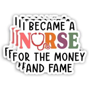 (3Pcs) I Became A Nurse for The Money and Fame Sticker Funny Sarcastic Quotes Good Laugh Nurse Healthcare Vinyl Decal for Tumbler Laptop Kindle Water Bottles Books Phone - Size 3x2.2 Inch