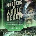 The Murders of Annie Hearn: The Poisonings that Inspired Agatha Christie
