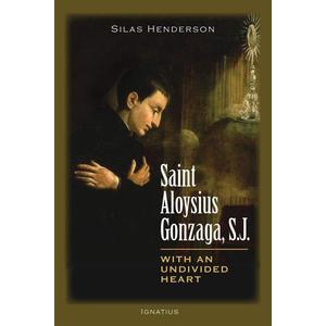 Saint Aloysius Gonzaga, S.J.: With an Undivided Heart