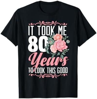 It Took Me 80 Years To Look This Good 80th Birthday T-Shirt Size XL